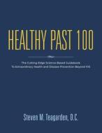 Healthy Past 100 di Steven M. Teagarden DC edito da Booklocker.com, Inc.