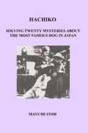 Hachiko: Solving Twenty Mysteries about the Most Famous Dog in Japan di Mayumi Itoh edito da INDEPENDENTLY PUBLISHED