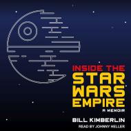 Inside the Star Wars Empire: A Memoir di Bill Kimberlin edito da Tantor Audio