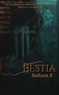 Bestia: Una Reinterpretacion Erotica del Clasico Cuento de la Bella y La Bestia di Senora S edito da Createspace Independent Publishing Platform