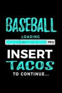Baseball Loading 75% Insert Tacos to Continue: Journals to Write in 6x9 - Kids Books Baseball V2 di Dartan Creations edito da Createspace Independent Publishing Platform