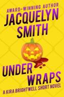 Under Wraps: A Kira Brightwell Short Novel di Kat Irwin, Jacquelyn Smith edito da LIGHTNING SOURCE INC