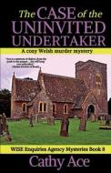 The Case of the Uninvited Undertaker: A WISE Enquiries Agency cozy Welsh murder mystery di Cathy Ace edito da LIGHTNING SOURCE INC