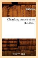 Chou King: Texte Chinois (Éd.1897) di Confucius edito da Hachette Livre - Bnf