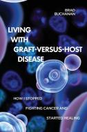 Living with Graft-Versus-Host Disease di Brad Buchanan edito da Armin Lear Press