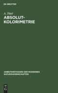 Absolutkolorimetrie di Alfred Thiel edito da Walter de Gruyter