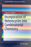 Incorporation Of Heterocycles Into Combinatorial Chemistry di Eugene Babaev edito da Springer International Publishing Ag