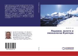 Ledniki, zoloto i geojekologiya Kumtora di Isakbek Torgoev edito da LAP Lambert Academic Publishing