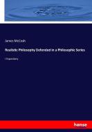 Realistic Philosophy Defended in a Philosophic Series di James Mccosh edito da hansebooks