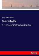 Spain in Profile di James Albert Harrison edito da hansebooks