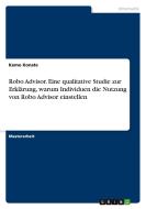 Robo Advisor. Eine qualitative Studie  zur Erklärung, warum Individuen die Nutzung von Robo Advisor einstellen di Kemo Konate edito da GRIN Verlag