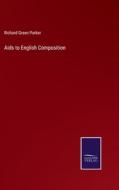 Aids to English Composition di Richard Green Parker edito da Salzwasser Verlag