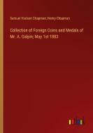 Collection of Foreign Coins and Medals of Mr. A. Galpin; May 1st 1883 di Samuel Hudson Chapman, Henry Chapman edito da Outlook Verlag