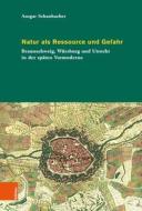 Natur als Ressource und Gefahr di Ansgar Schanbacher edito da Böhlau-Verlag GmbH