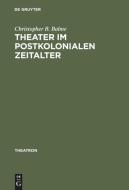Theater im postkolonialen Zeitalter di Christopher B. Balme edito da De Gruyter