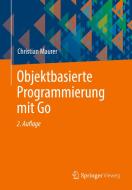 Objektbasierte Programmierung mit Go di Christian Maurer edito da Springer-Verlag GmbH