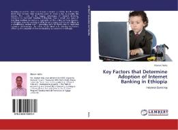 Key Factors that Determine Adoption of Internet Banking in Ethiopia di Abenet Hailu edito da LAP Lambert Academic Publishing