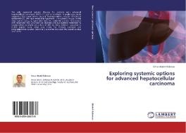 Exploring systemic options for advanced hepatocellular carcinoma di Omar Abdel-Rahman edito da LAP Lambert Academic Publishing