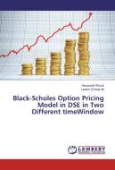 Black-Scholes Option Pricing Model in DSE in Two Different timeWindow di Anusmriti Ghosh, Lasker Ershad Ali edito da LAP Lambert Academic Publishing