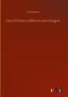 Out of Doors California and Oregon di J. A Graves edito da Outlook Verlag