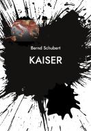 Kaiser di Bernd Schubert edito da Books on Demand