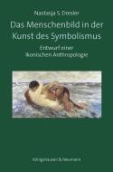 Das Menschenbild in der Kunst des Symbolismus di Nastasja S. Dresler edito da Königshausen & Neumann