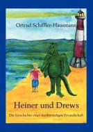 Heiner und Drews- Die Geschichte einer merkwürdigen Freundschaft di Ortrud Schiffler-Hausmann edito da Books on Demand