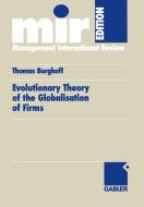 Evolutionary Theory of the Globalisation of Firms di Thomas Borghoff edito da Gabler, Betriebswirt.-Vlg