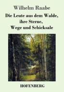Die Leute aus dem Walde, ihre Sterne, Wege und Schicksale di Wilhelm Raabe edito da Hofenberg