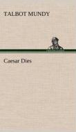 Caesar Dies di Talbot Mundy edito da TREDITION CLASSICS