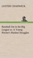 Baseball Joe in the Big League or, A Young Pitcher's Hardest Struggles di Lester Chadwick edito da TREDITION CLASSICS