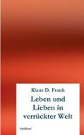 Leben und Lieben in verrückter Welt di Klaus D. Frank edito da tredition