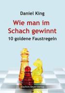 Wie man im Schach gewinnt di Daniel King edito da Beyer, Joachim Verlag