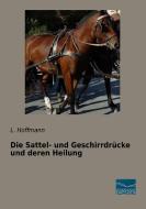 Die Sattel- und Geschirrdrücke und deren Heilung di L. Hoffmann edito da Fachbuchverlag Dresden