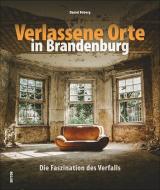 Verlassene Orte in Brandenburg di Daniel Boberg edito da Sutton Verlag GmbH