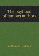 The Boyhood Of Famous Authors di William H Rideing edito da Book On Demand Ltd.