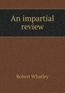 An Impartial Review di Robert Whatley edito da Book On Demand Ltd.