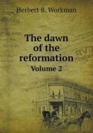 The Dawn Of The Reformation Volume 2 di Herbert B Workman edito da Book On Demand Ltd.