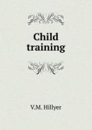 Child Training di V M Hillyer edito da Book On Demand Ltd.