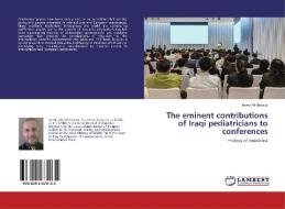 The eminent contributions of Iraqi pediatricians to conferences di Aamir Al-Mosawi edito da LAP Lambert Academic Publishing