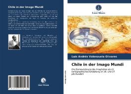 Chile In Der Imago Mundi di Valenzuela Olivares Luis Andres Valenzuela Olivares edito da KS OmniScriptum Publishing