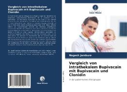 Vergleich von intrathekalem Bupivacain mit Bupivacain und Clonidin di Nagesh Jambure edito da Verlag Unser Wissen