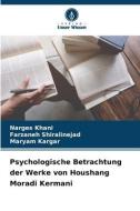 Psychologische Betrachtung der Werke von Houshang Moradi Kermani di Narges Khani, Farzaneh Shiralinejad, Maryam Kargar edito da Verlag Unser Wissen