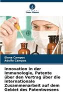 Innovation in der Immunologie, Patente über den Vertrag über die internationale Zusammenarbeit auf dem Gebiet des Patentwesens di Elena Campos, Adolfo Campos edito da Verlag Unser Wissen