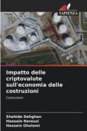 Impatto delle criptovalute sull'economia delle costruzioni di Shahide Dehghan, Hoosein Norouzi, Hossein Gholami edito da Edizioni Sapienza