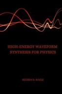 High-Energy Waveform Synthesis for Physics di Reuben D. Soule edito da Reuben D. Soule