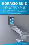 Hipnosis y Pnl: Terapia Para El Cambio di Horacio Ruiz edito da Editorial Tintamala