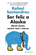 Ser feliç a Alaska : Ments fortes contra vent i marea di Rafael Santandreu edito da Rosa dels Vents