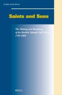 Saints and Sons: The Making and Remaking of the Rashīdi Aḥmadi Sufi Order, 1799-2000 di Mark Sedgwick edito da BRILL ACADEMIC PUB