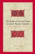 The Reign of God and Rome in Luke's Passion Narrative: An East Asian Global Perspective di Yong-Sung Ahn edito da BRILL ACADEMIC PUB